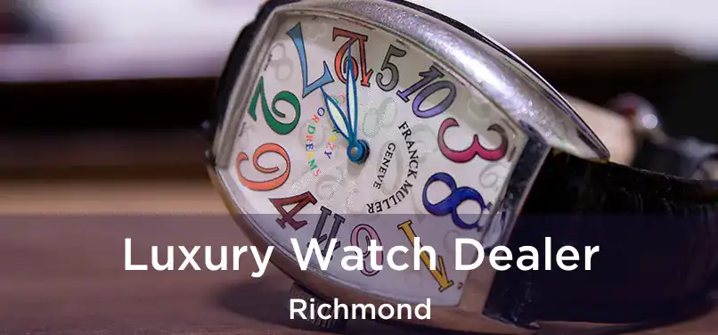 Luxury Watch Dealer Richmond