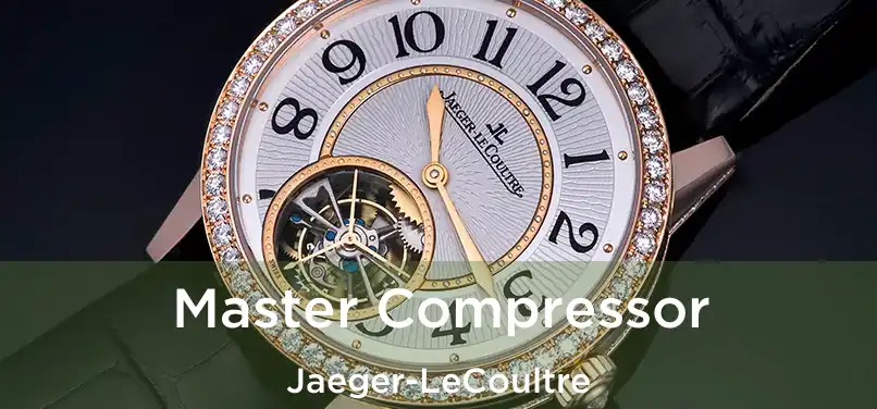 Master Compressor Jaeger-LeCoultre